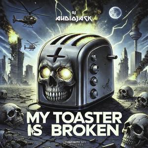 My Toaster Is Broken (Feat. Toxicman5)