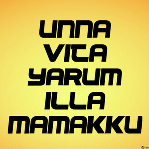 Unna Vita Yarum Illa Mamakku
