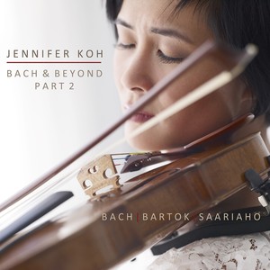 Violin Recital: Koh, Jennifer - BACH, J.S. / BARTÓK, B. / SAARIAHO, K. (Bach and Beyond, Part II)