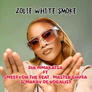 Zolie White Smoke (feat. SmeezyOn The Beat, Makay The Vocalist & Master Chuza) (Dia Mmakatsa)