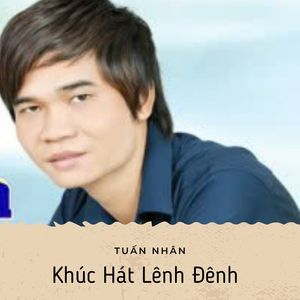 Tuấn Nhân - Khúc Hát Lênh Đênh #1