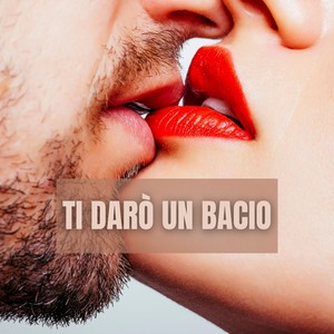 Ti Darò Un Bacio