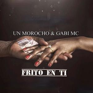 FRITO EN TI (feat. UN MOROCHO. & GABI MC)