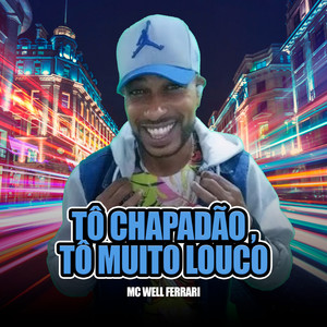 Tô Chapadão, Tô Muito Louco (Explicit)