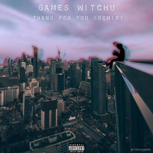 Games Witchu (Thang For You Remix) [Explicit]