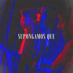 Supongamos Que (Explicit)