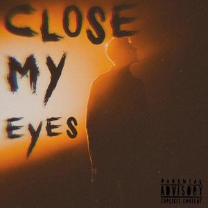 Close My Eyes (Explicit)