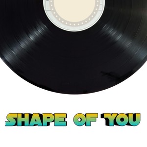 Shape of you