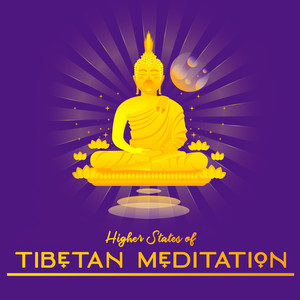 Higher States of Tibetan Meditation: 2019 Ambient New Age Vibes for Deep Meditation, Be Closer to Buddha, Achieve a Higher State of Consciousness