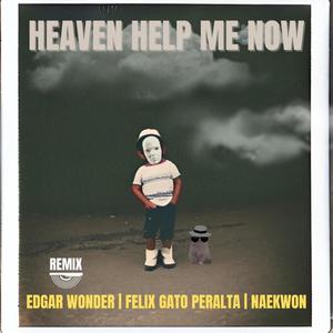 Heaven Help Me Now (feat. Felix Gato Peralta & Naekwon) (Remix)