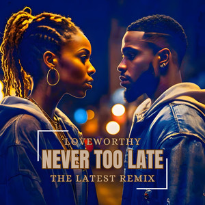 Never Too Late (The Latest Remix)