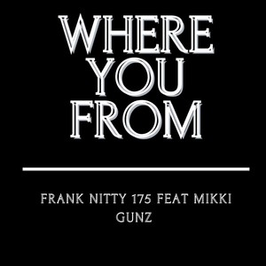 Where you from (feat. Mikki gunz) (Explicit)