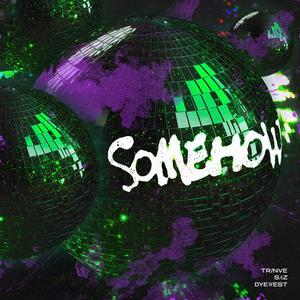 Somehow (feat. Saz & Dyewest) [Explicit]