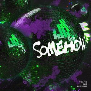 Somehow (feat. Saz & Dyewest) (Explicit)