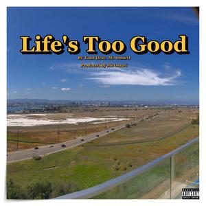 Life's Too Good (feat. Mo Omari) [Explicit]