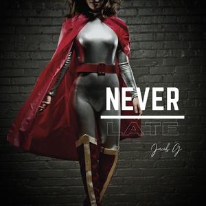 NEVER LATE