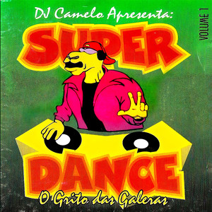 DJ Camelo Apresenta:  Super Dance: O Grito das Galeras, Vol. 1