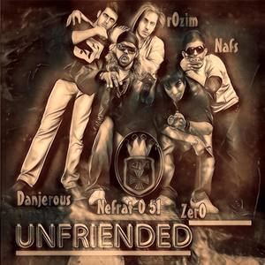 Unfriended(feat. Nefrat 051, ZerO, Nafs & Danjerous)