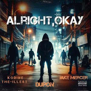 Alright, Okay (feat. Kodine the Ill-est & Jake Mercer) (Explicit)
