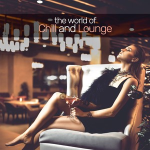 THE WORLD OF CHILL AND LOUNGE