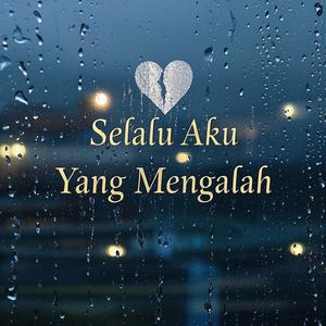 Selalu Aku Yang Mengalah