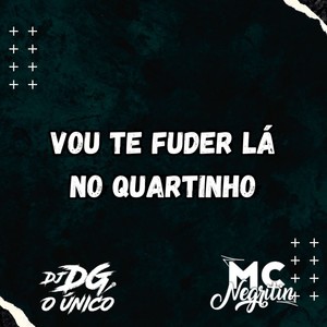 VOU TE FUDER LÁ NO QUARTINHO (Explicit)