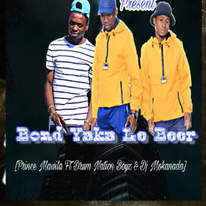 Bond Yaka Le Beer (feat. Drum Nation Boyz & Dj Mokanada)