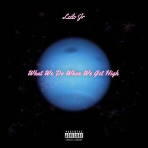 What We Do When We Get High (Explicit)