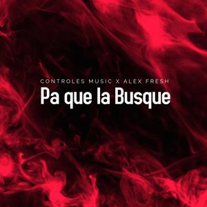 Pa que la Busque (feat. Alex Fresh) (Explicit)