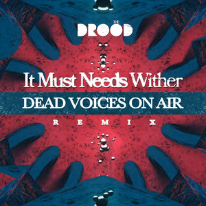 It Must Needs Wither (Dead Voices On Air Remix)