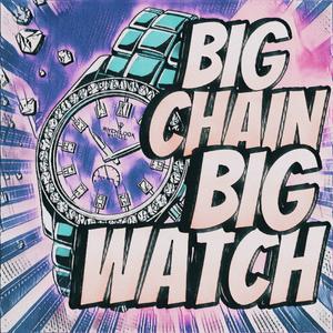 Big Chain Big Watch (Explicit)