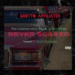 NEVER SCARED (feat. BIG B., YUNGSTAR & BCOFNECRONAM) [Explicit]