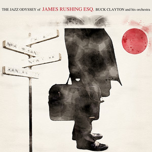 The Jazz Odyssey of James Rushing Esq. (feat. Buck Clayton and His Orchestra)