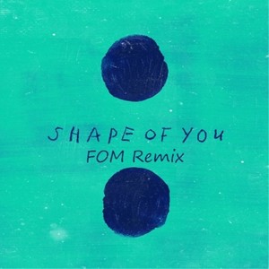 Ed Sheeran - Shape of You (FOM Remix)