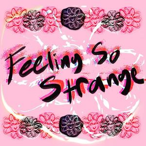 Feeling So Strange (Explicit)