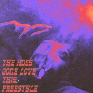 The Hoes Gone Love This Freestyle (Explicit)