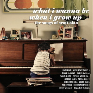 What I Wanna Be When I Grow Up - The Songs of Scott Alan