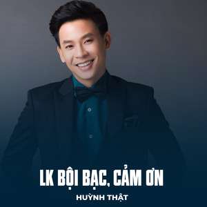 LK Bội Bạc, Cảm Ơn