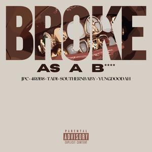 BROKE AS A B**** (feat. 4r0b8, Tadi, SouthernBaby & YungDoodah) (Explicit)