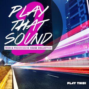 Play That Sound, Vol. 2 - Tech & Progressive House Collection