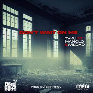 Don't Wait On Me (feat. Manolo & Wildad) (Explicit)