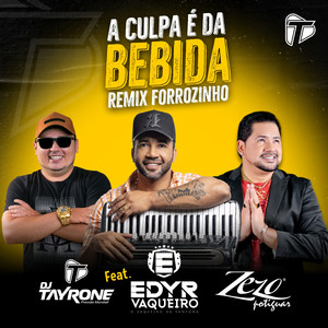 A Culpa é da Bebida (feat. Edyr Vaqueiro and Zezo) (Remix Forrozinho)