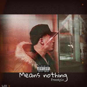 Means nothing (Freestyle) [Explicit]