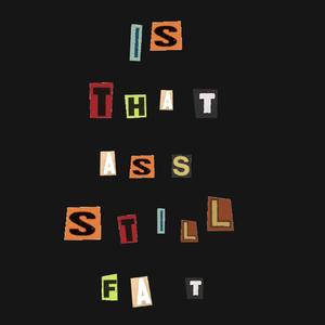 Is That Ass Still Fat (Explicit)