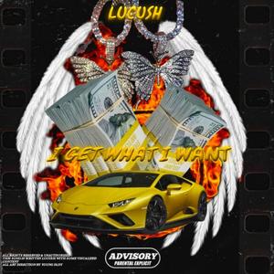 I Get What I Want(feat. Lucush) (Explicit)
