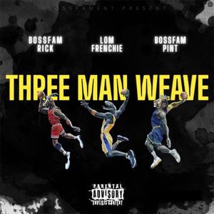 three man weave (feat. lom frenchie & bossfam rick) (Explicit)