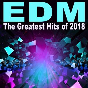 EDM the Greatest Hits of 2018 (The Best EDM, Trap, Atm Future Bass, Dirty House & Progressive Trance