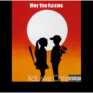 Why You Flexing (Explicit)