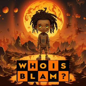 WHO IS BLAM? (Explicit)