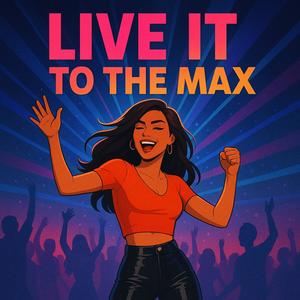 LIVE IT TO THE MAX (Live)